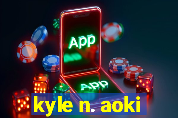 kyle n. aoki